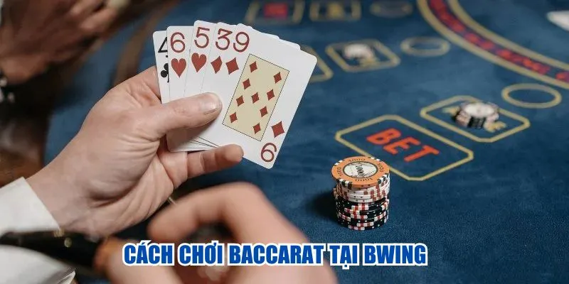 Cách chơi Baccarat tại BWING
