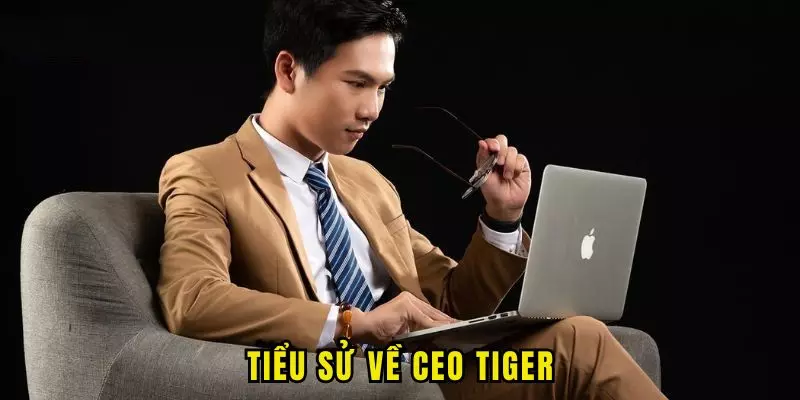 Vài nét về nam CEO Tiger