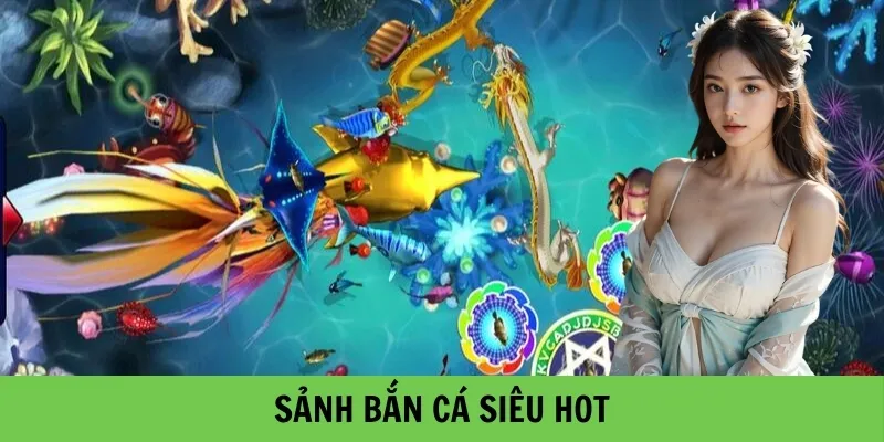 Giới thiệu sảnh bắn cá siêu HOT