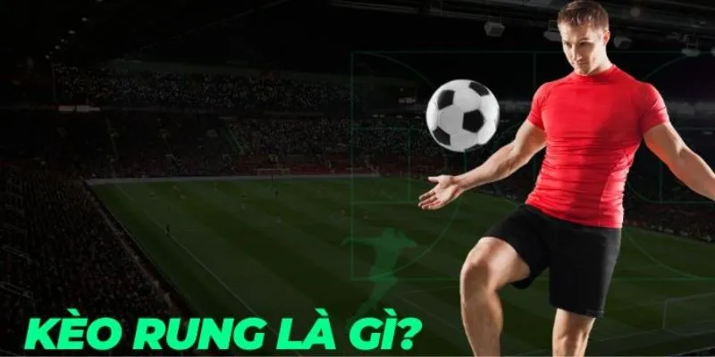 Kèo rung là gì