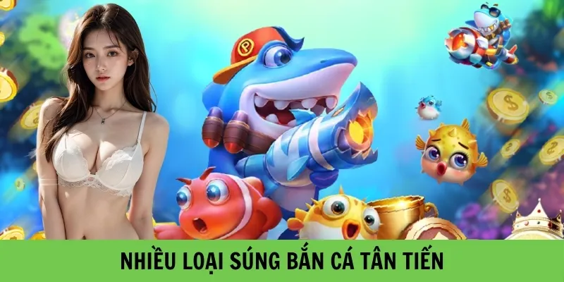 Nhiều thể loại súng bắn cá hiện đại