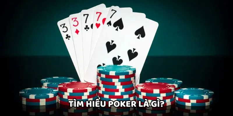 Tìm hiểu Poker là gì?