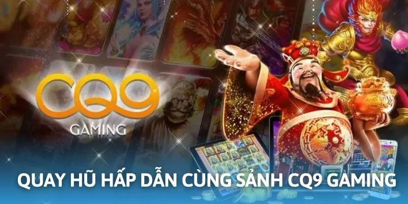 CQ9 Gaming hấp dẫn cùng kho trò chơi đa dạng